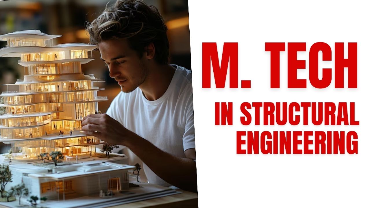 Create Futuristic Built Environments by Earning an M. Tech in Structural Engineering